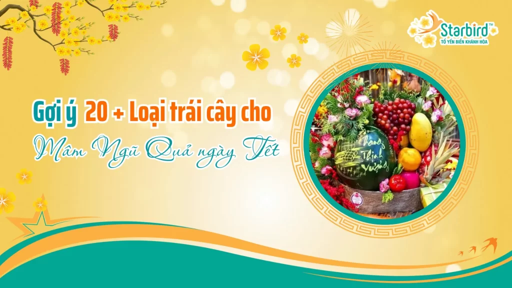 Gợi ý 20+ loại trái cây cho mâm ngũ quả ngày Tết