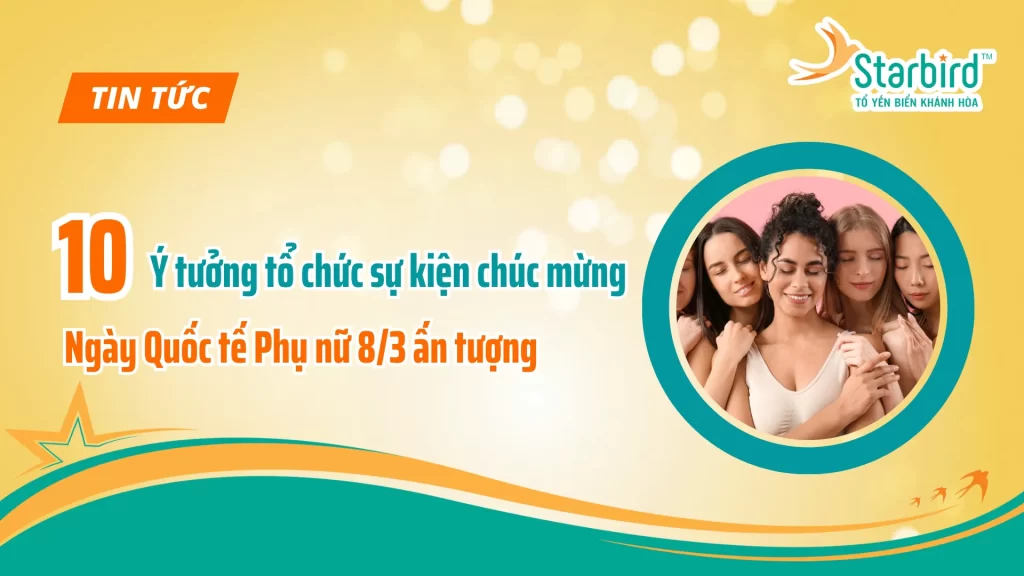 10 Ý tưởng tổ chức sự kiện chúc mừng ngày Quốc tế Phụ nữ 8/3
