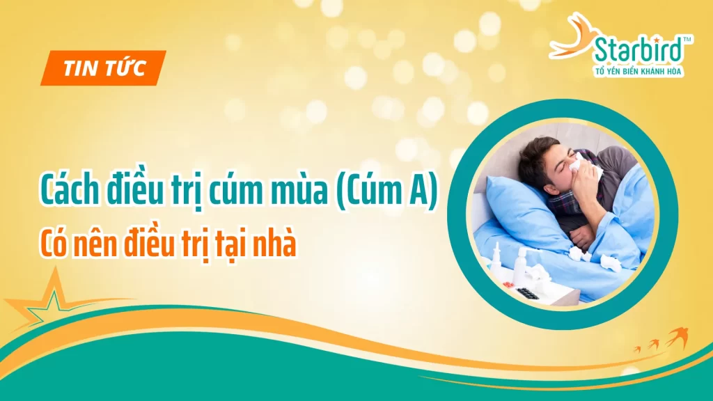 Cách điều trị Cúm mùa (Cúm A). Có nên điều trị tại nhà không?